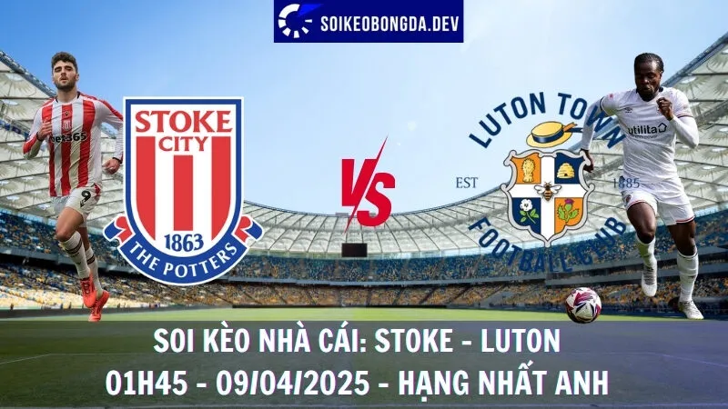 Soi kèo nhà cái Stoke vs Luton Town - 09/04/2025 - Hạng nhất Anh