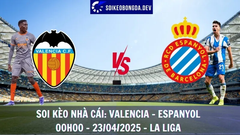 Nhận định kèo nhà cái Valencia vs Espanyol - 23/04/2025 - La Liga